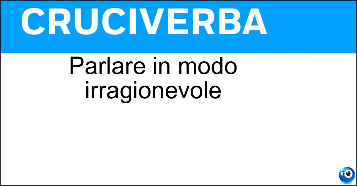 Soluzione Parlare in modo irragionevole - Sbalestrare