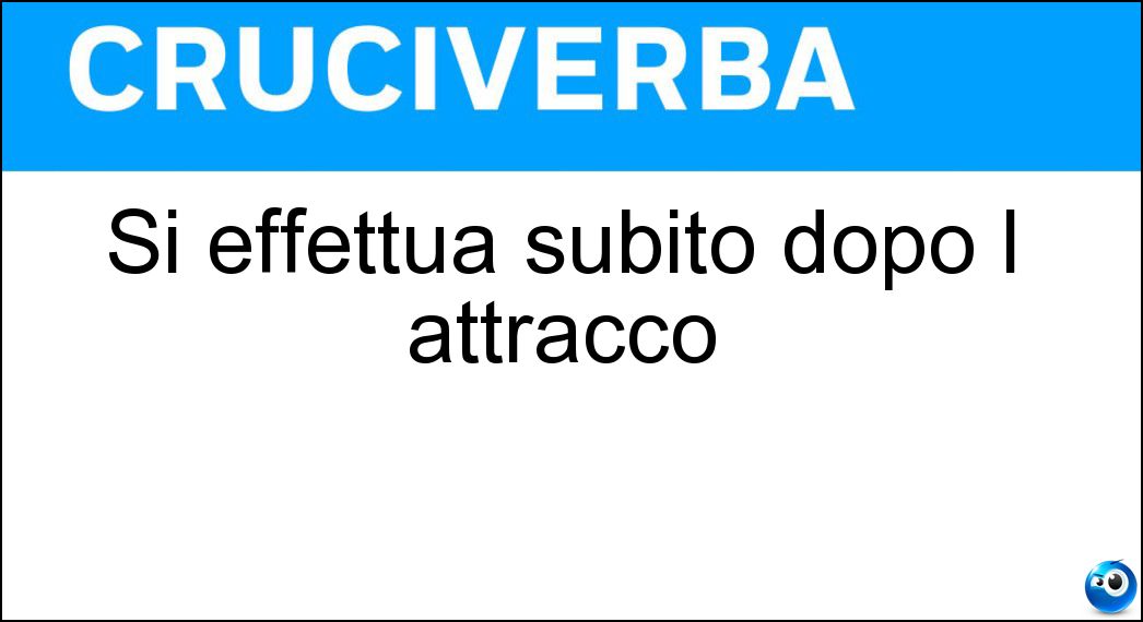 Si effettua subito dopo l attracco