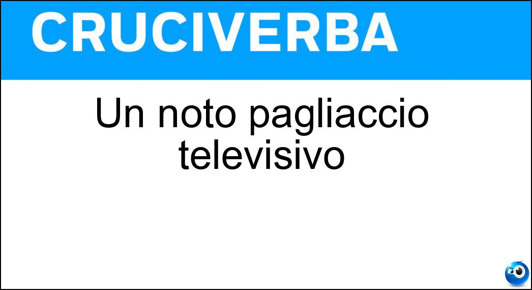 Un noto pagliaccio televisivo Soluzione Cruciverba: Un noto pagliaccio televisivo - Risposta Sbirulino