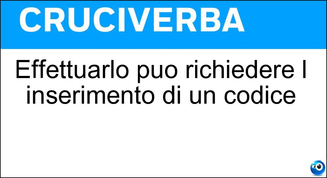 Effettuarlo può richiedere l inserimento di un codice