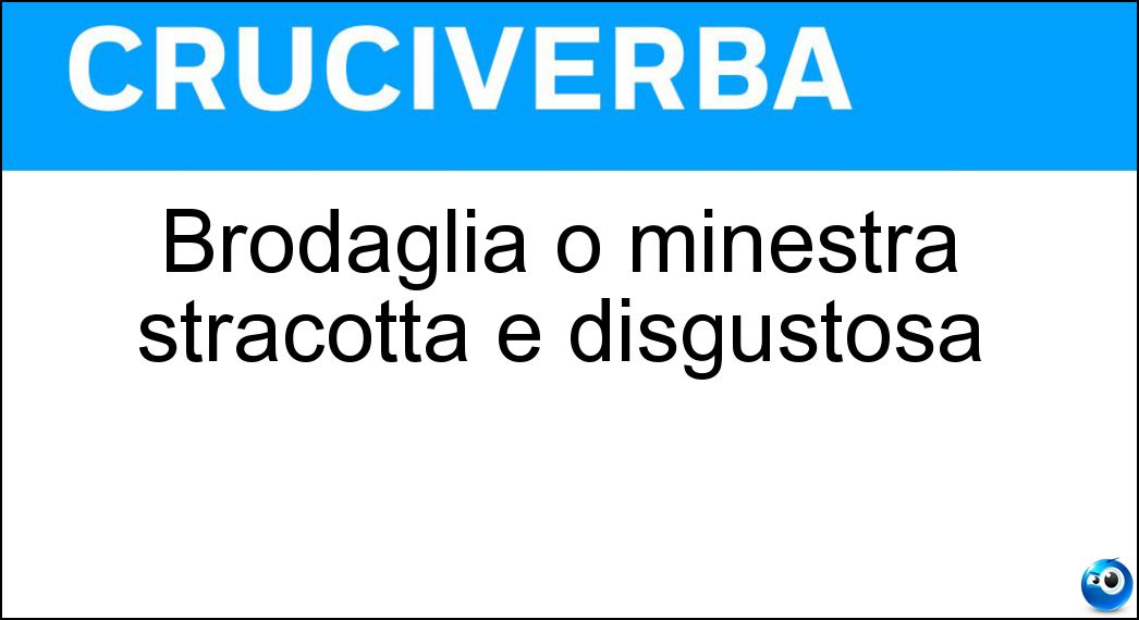 Brodaglia o minestra stracotta e disgustosa