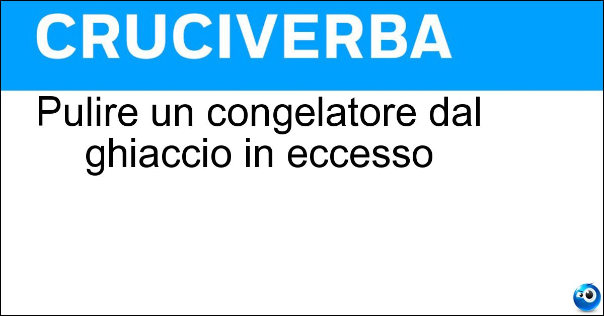 Pulire un congelatore dal ghiaccio in eccesso Soluzione Pulire un congelatore dal ghiaccio in eccesso - Sbrinare