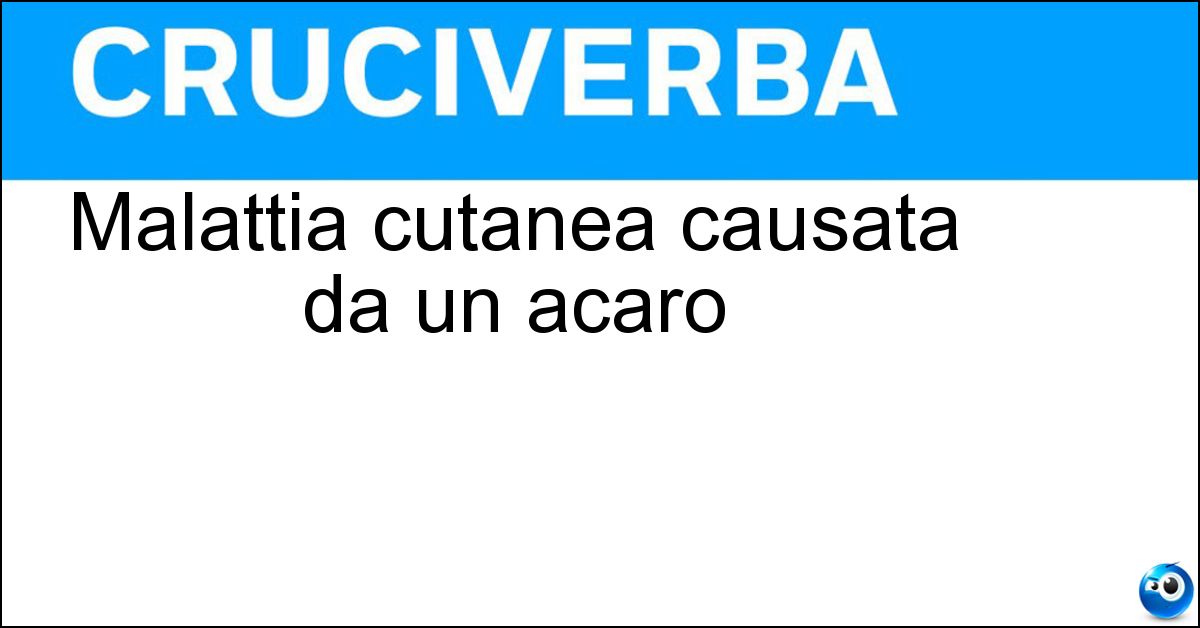 Malattia cutanea causata da un acaro Soluzione Malattia cutanea causata da un acaro - Scabbia