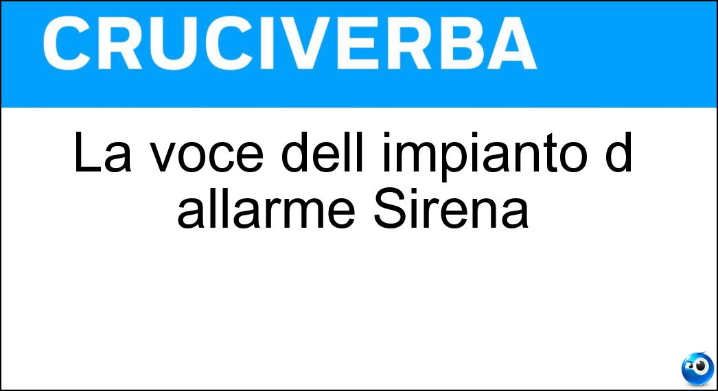 La voce dell impianto d allarme Sirena Soluzione Cruciverba: La voce dell impianto d allarme Sirena - Risposta Scalatori