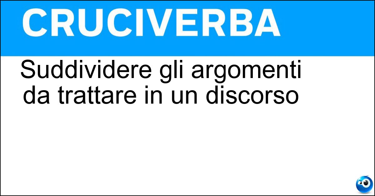 Suddividere gli argomenti da trattare in un discorso Soluzione Suddividere gli argomenti da trattare in un discorso - Scalertare