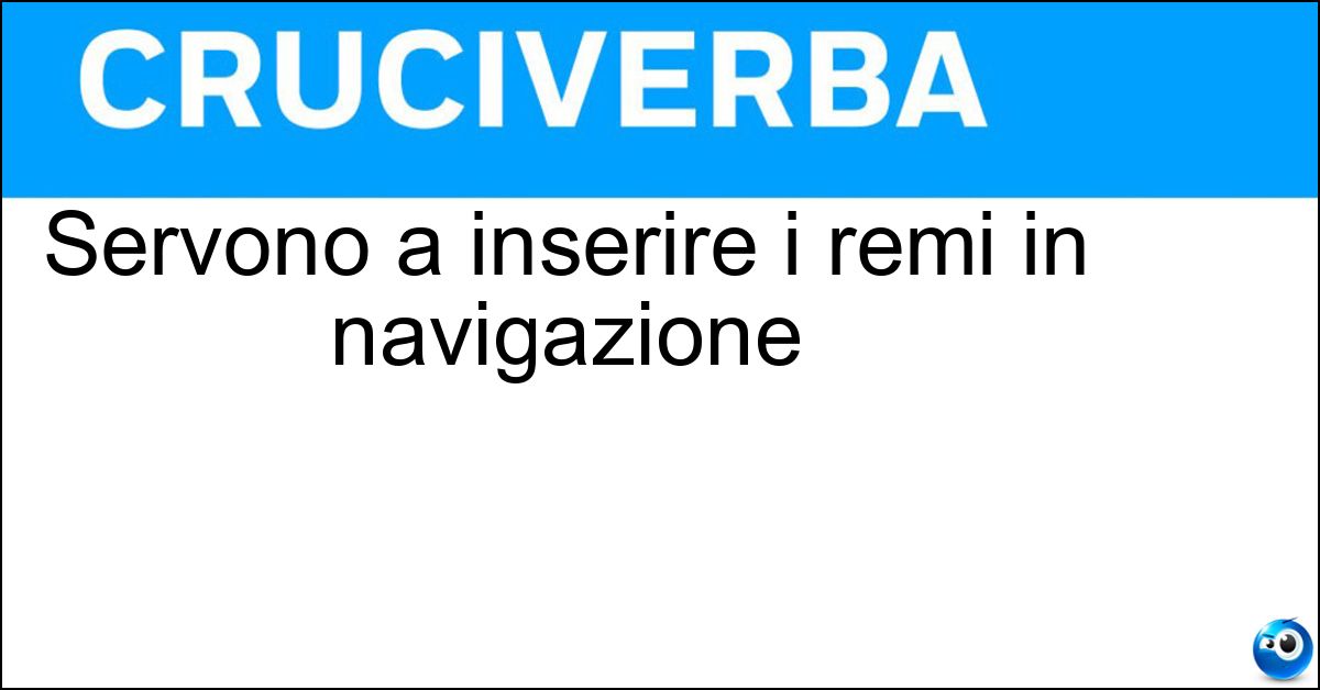 Soluzione Servono a inserire i remi in navigazione - Scalmi
