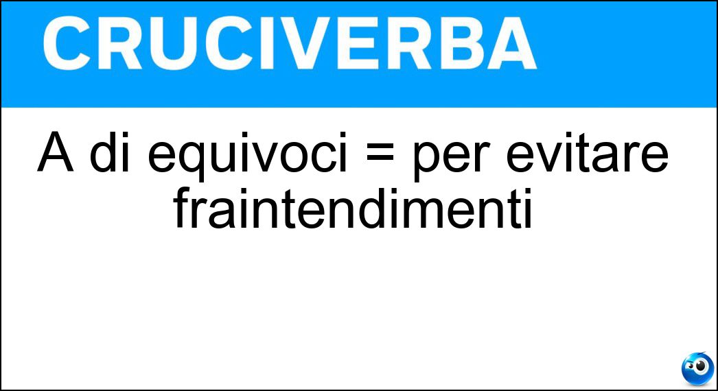 A di equivoci = per evitare fraintendimenti Soluzione A di equivoci = per evitare fraintendimenti - Scanso