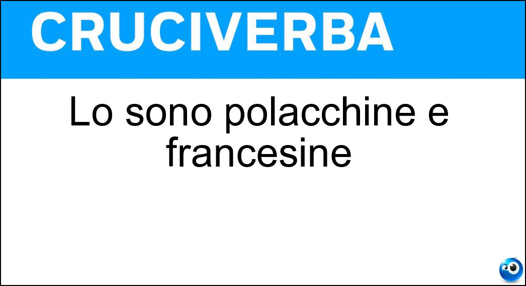 Lo sono polacchine e francesine Soluzione Cruciverba: Lo sono polacchine e francesine - Risposta Scarpe
