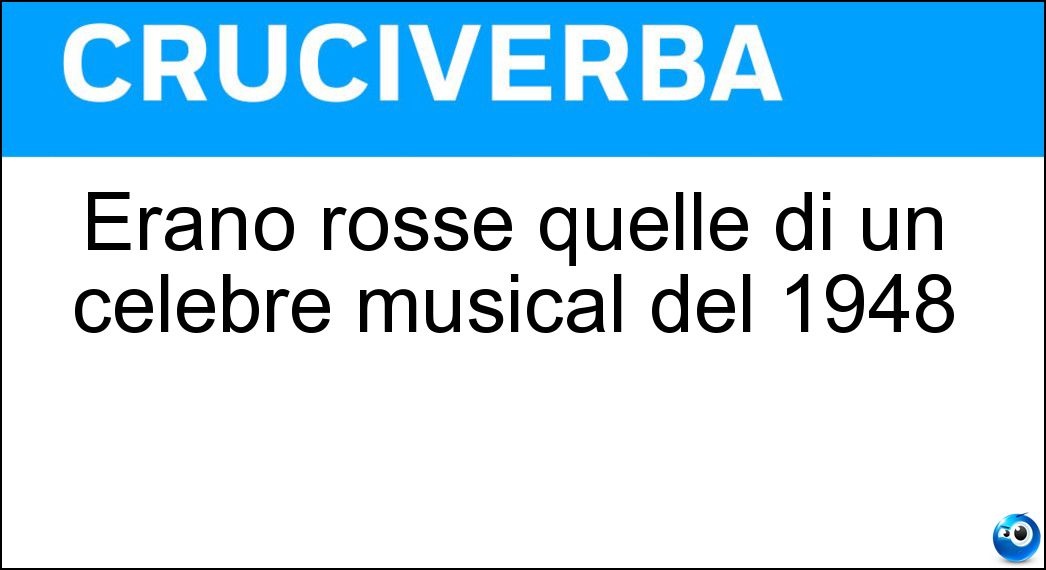 Erano rosse quelle di un celebre musical del 1948 Soluzione Cruciverba: Erano rosse quelle di un celebre musical del 1948 - Risposta Scarpette