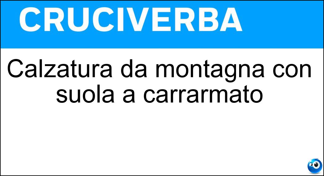 Calzatura da montagna con suola a carrarmato Soluzione Cruciverba: Calzatura da montagna con suola a carrarmato - Risposta Scarpone