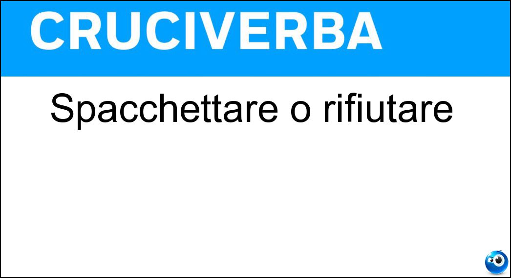 Spacchettare o rifiutare Soluzione Spacchettare o rifiutare - Scartare