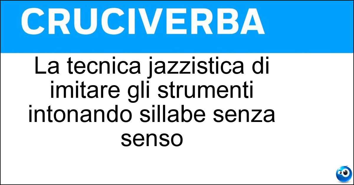 Soluzione La tecnica jazzistica di imitare gli strumenti intonando sillabe senza senso - Scat