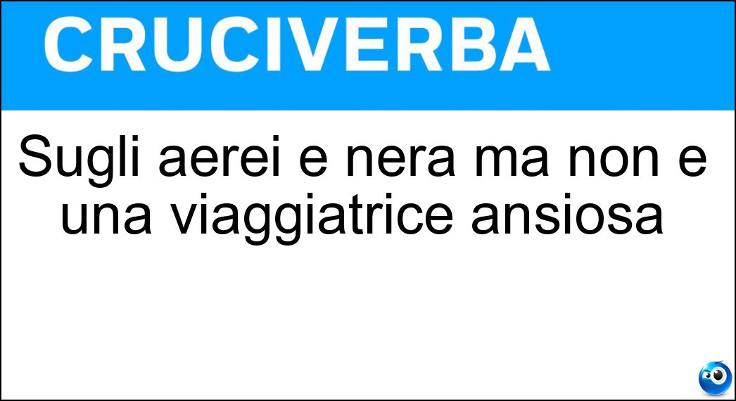 Sugli aerei è nera ma non è una viaggiatrice ansiosa Soluzione Sugli aerei è nera ma non è una viaggiatrice ansiosa - Scatola