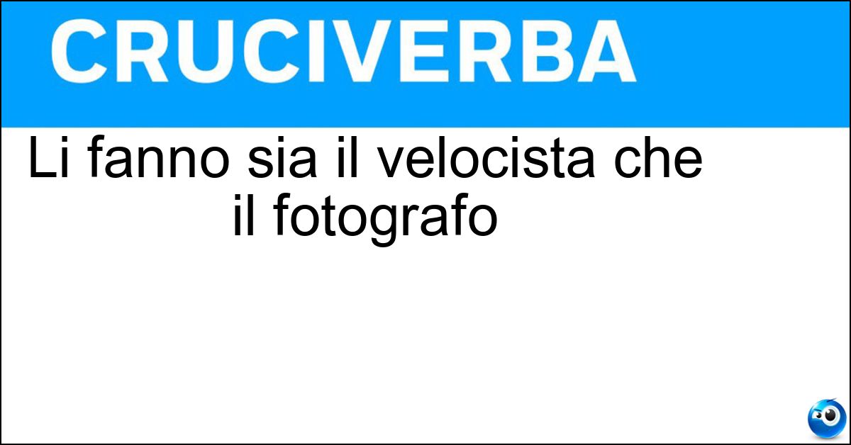 Soluzione Li fanno sia il velocista che il fotografo - Scatti