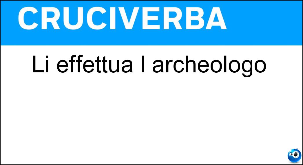 Li effettua l archeologo