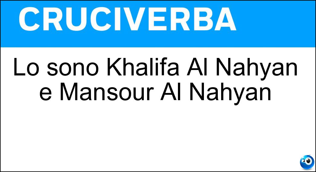 Lo sono Khalifa Al Nahyan e Mansour Al Nahyan Soluzione Lo sono Khalifa Al Nahyan e Mansour Al Nahyan - Sceicchi