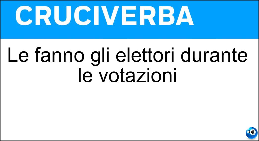 Le fanno gli elettori durante le votazioni Soluzione Cruciverba: Le fanno gli elettori durante le votazioni - Risposta Scelte