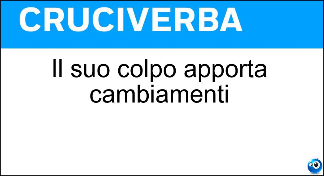 Il suo colpo apporta cambiamenti