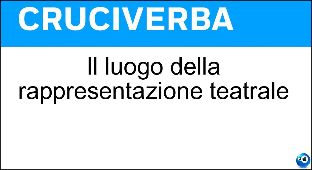 Il luogo della rappresentazione teatrale