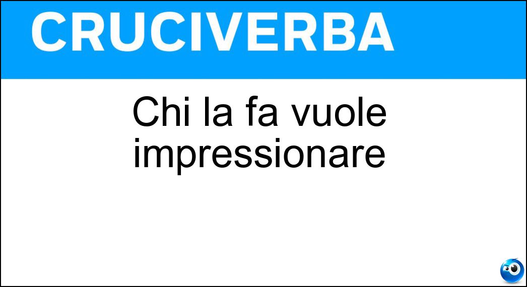 vuole impressionare