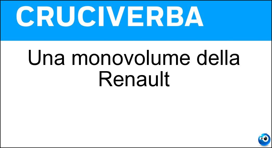 Una monovolume della Renault Soluzione Cruciverba: Una monovolume della Renault - Risposta Scenic
