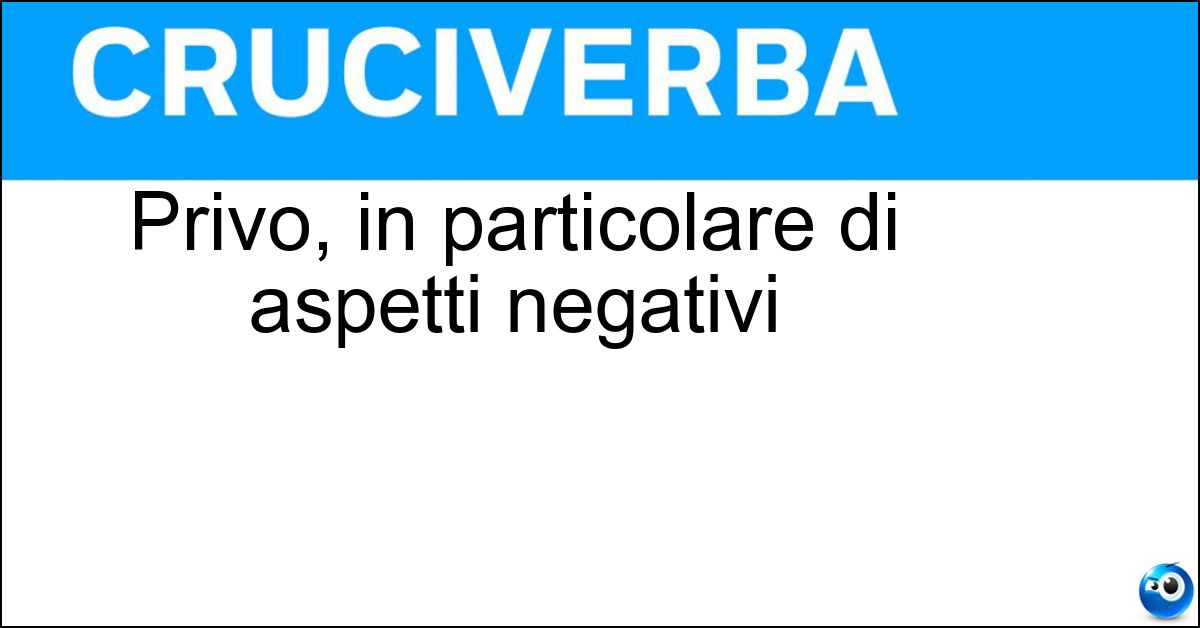 Privo, in particolare di aspetti negativi Soluzione Privo, in particolare di aspetti negativi - Scevro