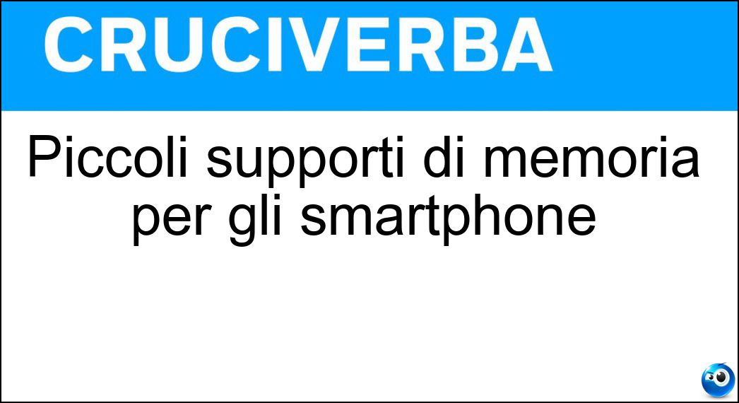 Piccoli supporti di memoria per gli smartphone