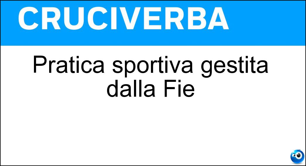 Pratica sportiva gestita dalla Fie Soluzione Cruciverba: Pratica sportiva gestita dalla Fie - Risposta Scherma