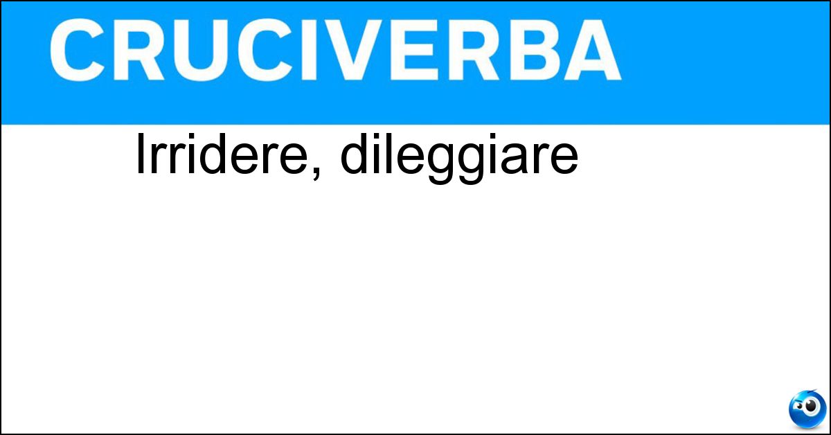 Irridere, dileggiare Soluzione Irridere, dileggiare - Schernire