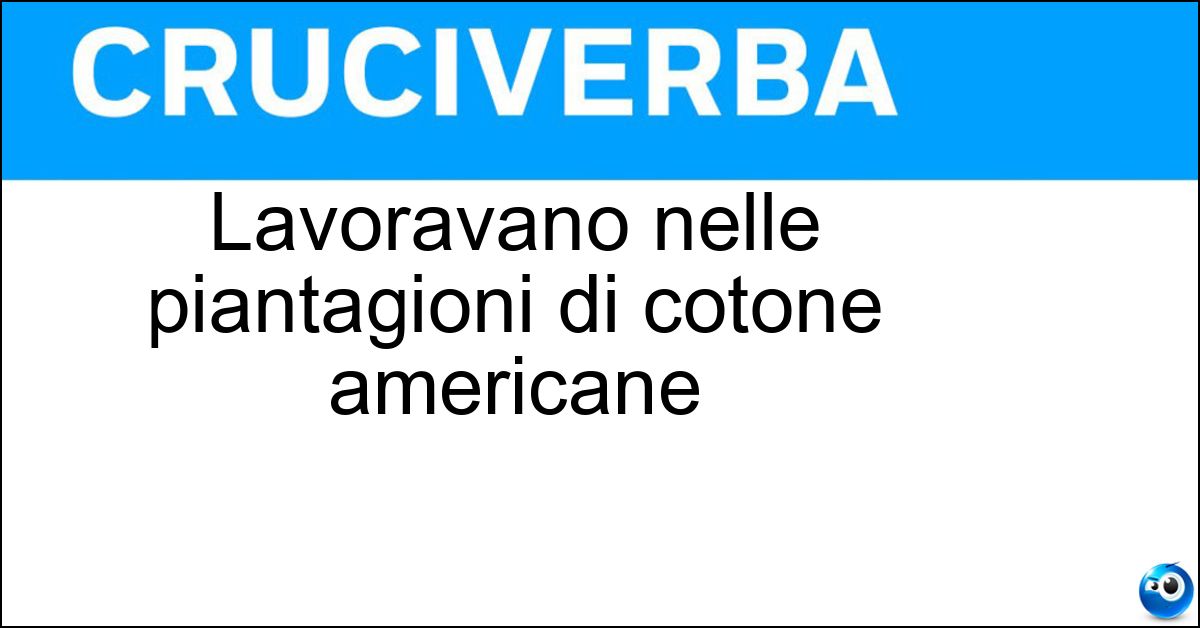 Lavoravano nelle piantagioni di cotone americane Soluzione Lavoravano nelle piantagioni di cotone americane - Schiavi