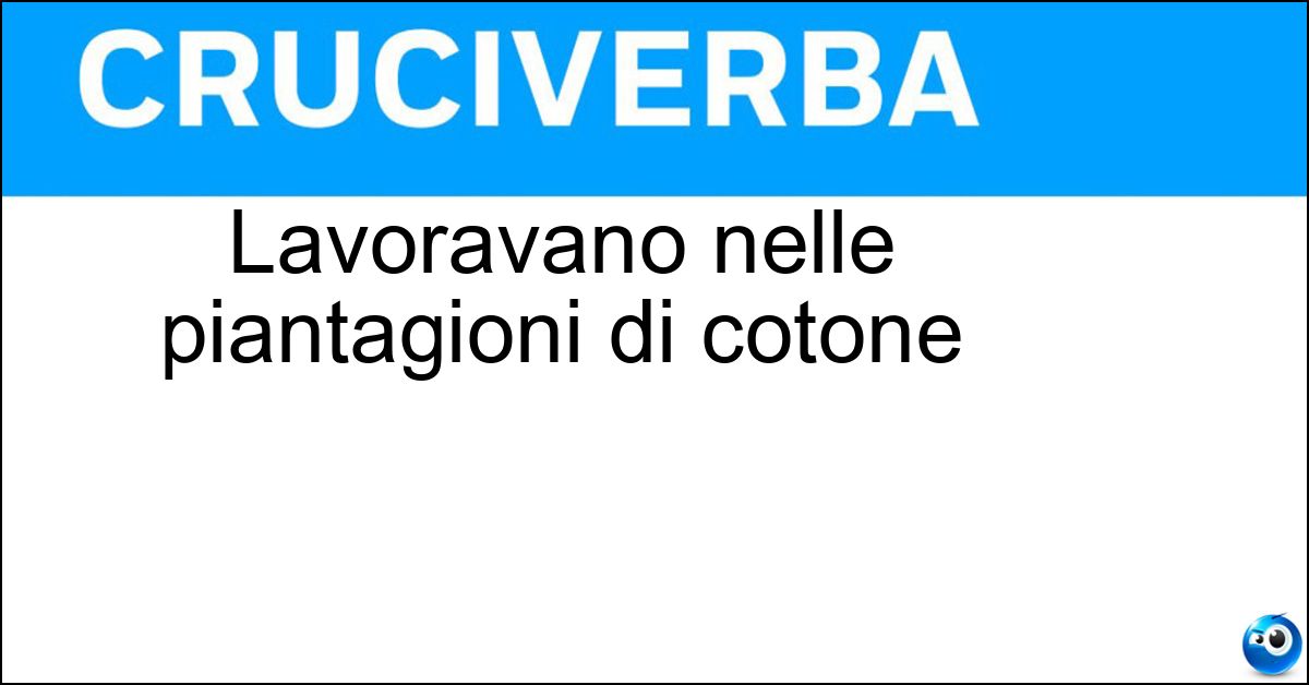 Lavoravano nelle piantagioni di cotone Soluzione Lavoravano nelle piantagioni di cotone - Schiavi