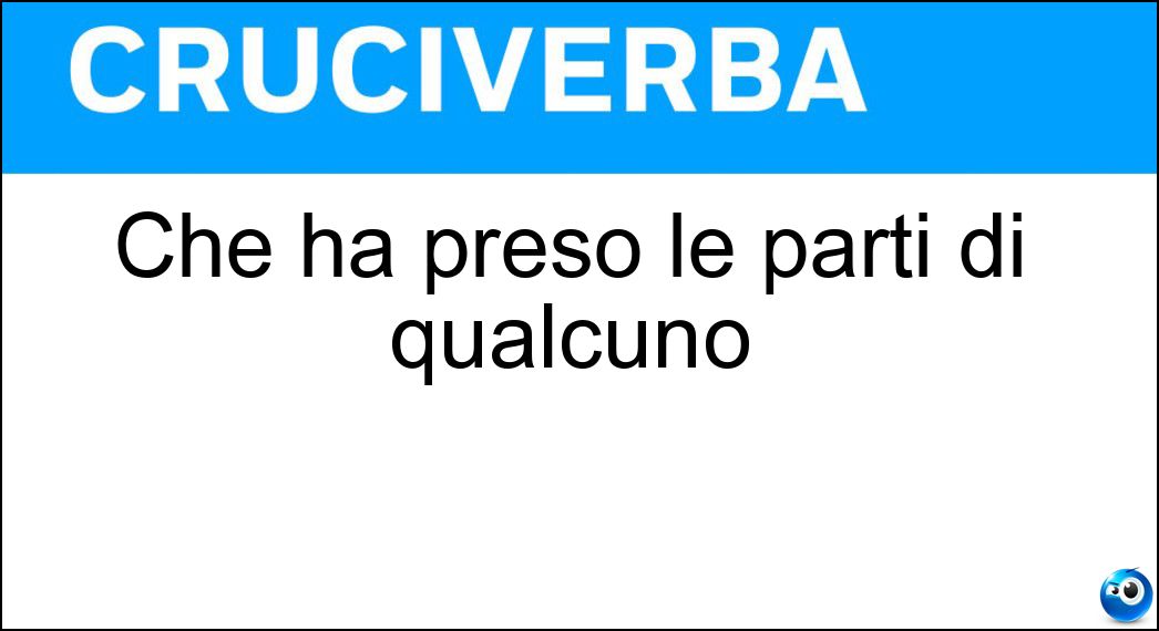 Che ha preso le parti di qualcuno Soluzione Cruciverba: Che ha preso le parti di qualcuno - Risposta Schierato