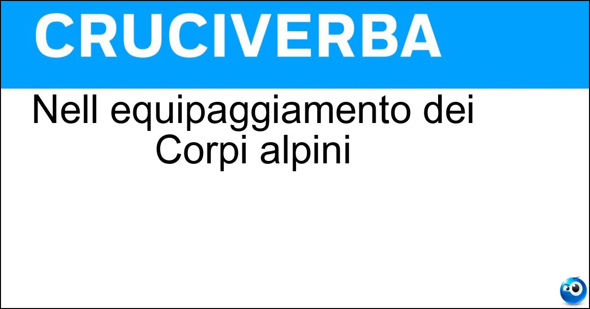 Nell equipaggiamento dei Corpi alpini Soluzione Nell equipaggiamento dei Corpi alpini - Sci