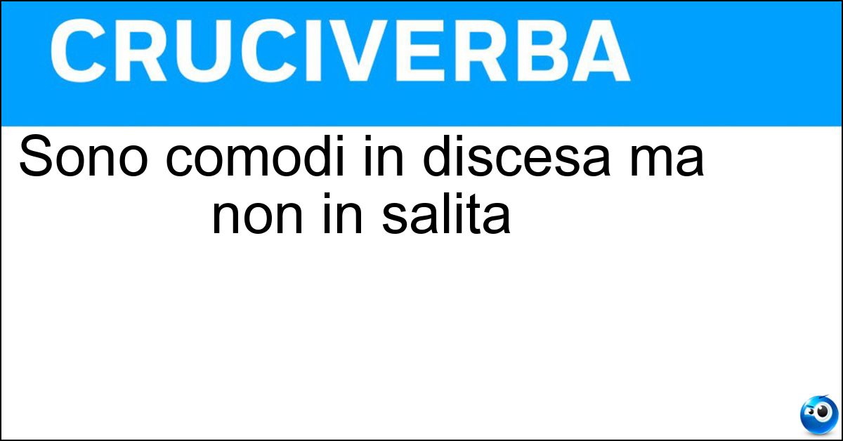 Sono comodi in discesa ma non in salita Soluzione Sono comodi in discesa ma non in salita - Sci