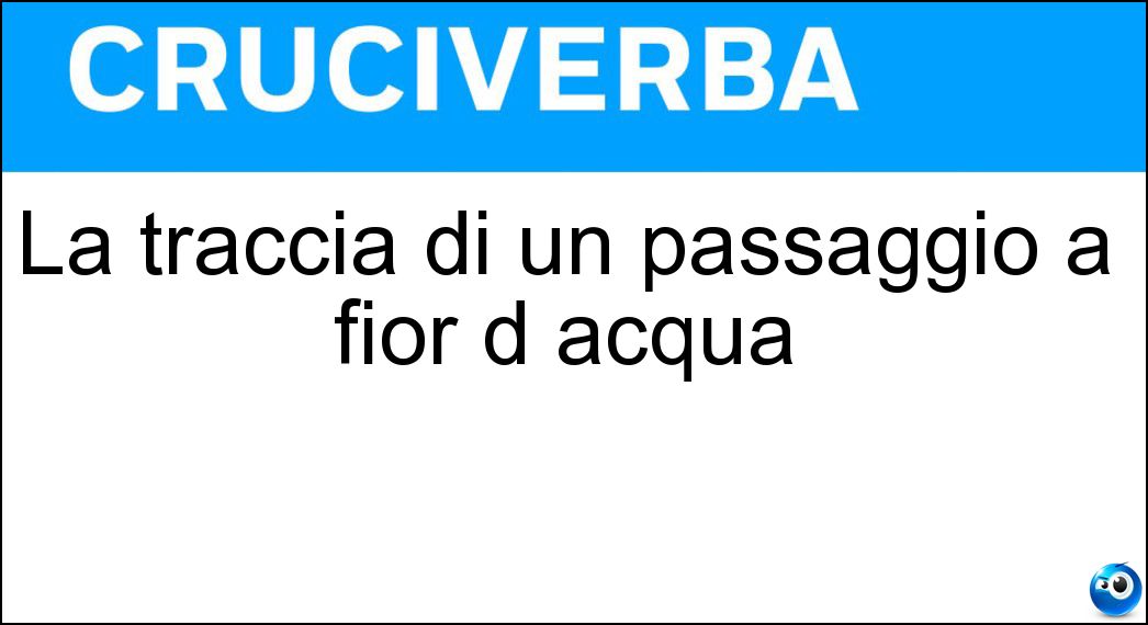 La traccia di un passaggio a fior d acqua