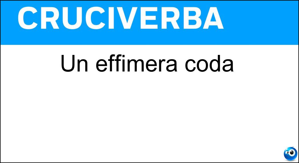 Un effimera coda