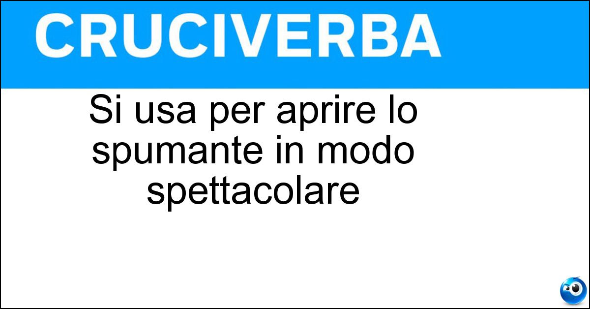 Soluzione Si usa per aprire lo spumante in modo spettacolare - Sciabola