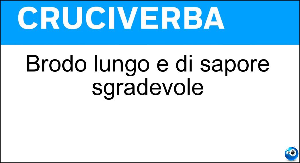 Brodo lungo e di sapore sgradevole