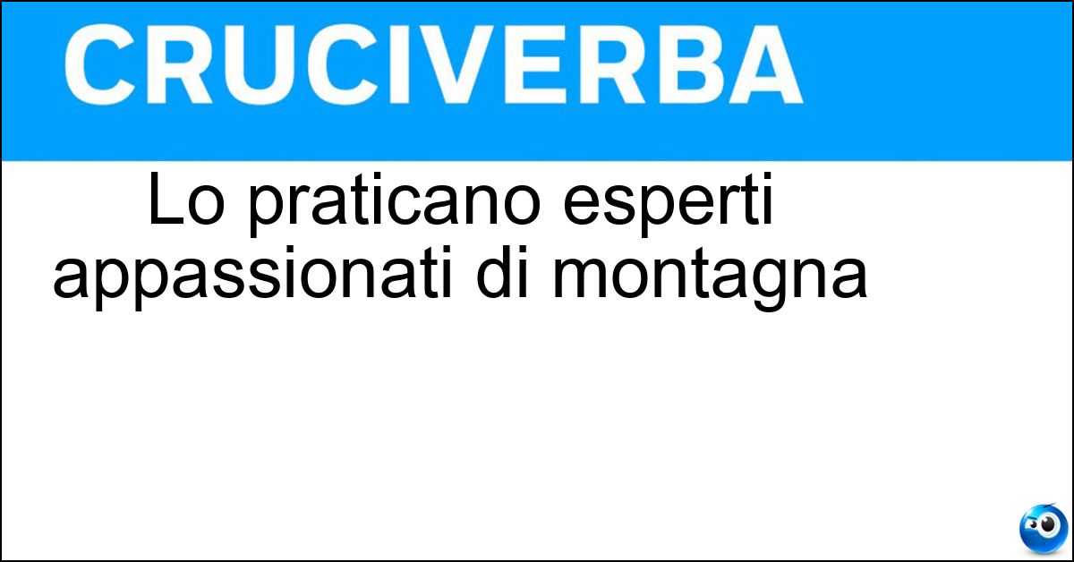 Lo praticano esperti appassionati di montagna Soluzione Lo praticano esperti appassionati di montagna - Scialpinismo
