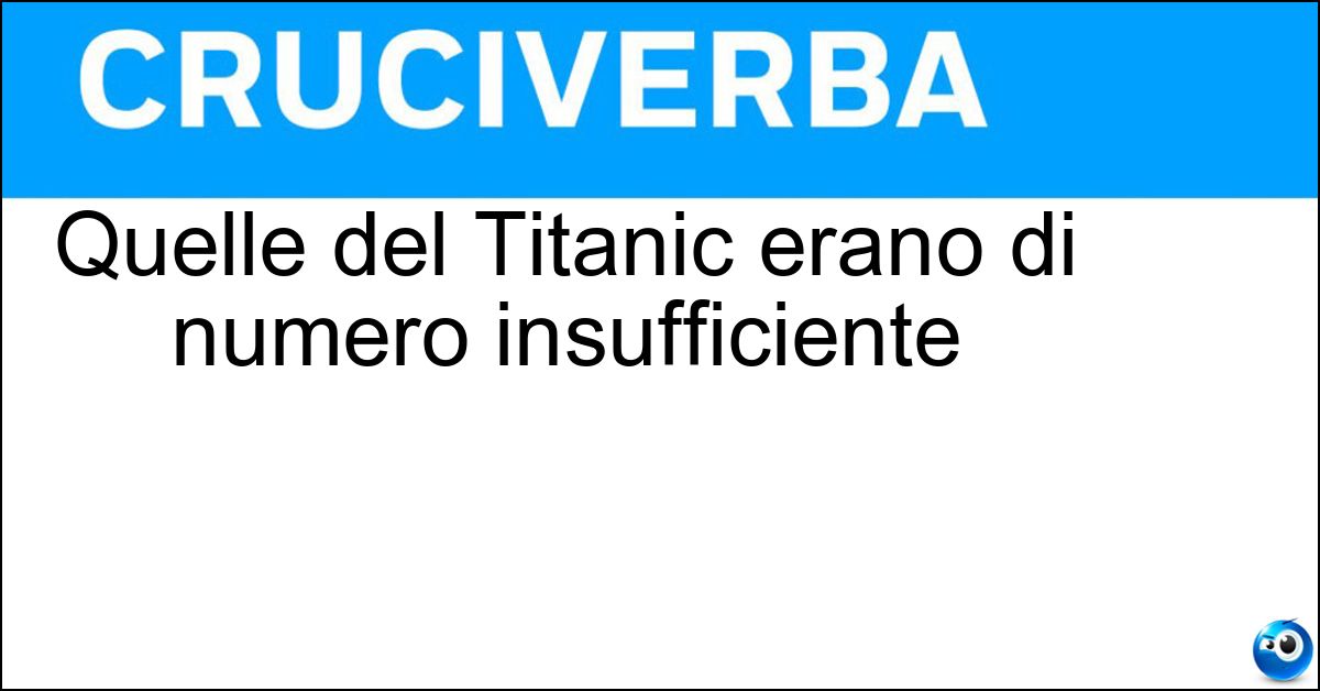 Quelle del Titanic erano di numero insufficiente Soluzione Quelle del Titanic erano di numero insufficiente - Scialuppe