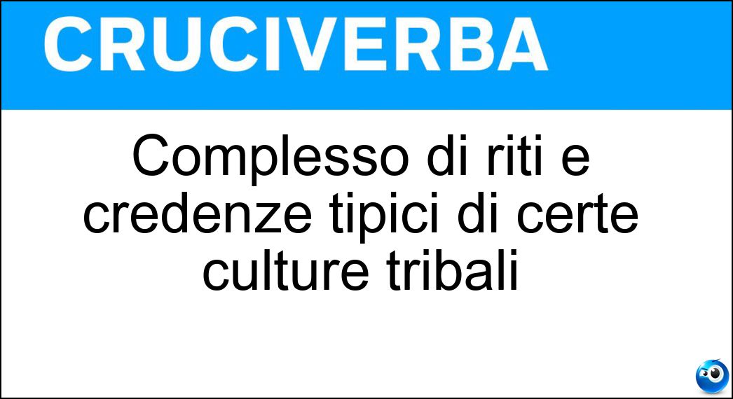 Complesso di riti e credenze tipici di certe culture tribali