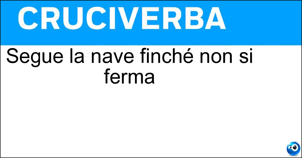 Segue la nave finché non si ferma Soluzione Segue la nave finché non si ferma - Sciame