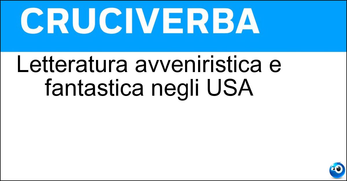 Letteratura avveniristica e fantastica negli USA Soluzione Letteratura avveniristica e fantastica negli USA - Science Fiction
