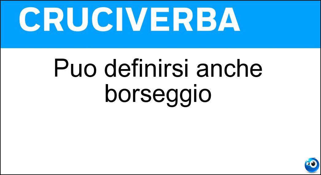 Può definirsi anche borseggio Soluzione Cruciverba: Può definirsi anche borseggio - Risposta Scippo