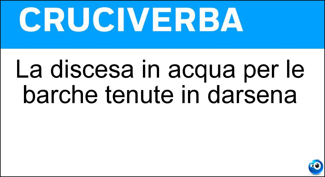 La discesa in acqua per le barche tenute in darsena Soluzione Cruciverba: La discesa in acqua per le barche tenute in darsena - Risposta Scivolo