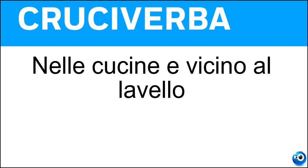 Nelle cucine è vicino al lavello