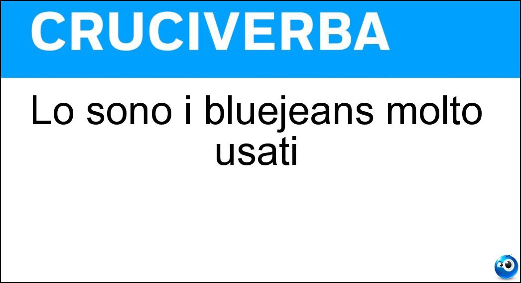 Lo sono i bluejeans molto usati Soluzione Cruciverba: Lo sono i bluejeans molto usati - Risposta Scoloriti