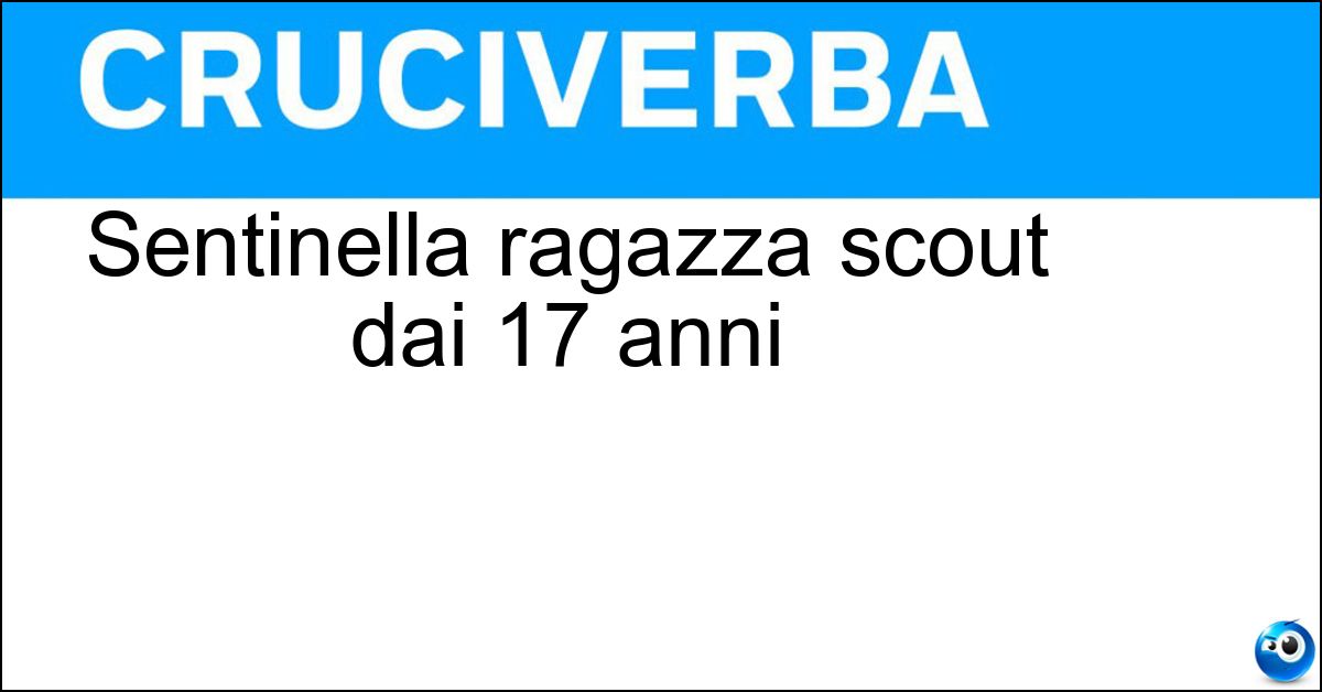 Soluzione Sentinella ragazza scout dai 17 anni - Scolta