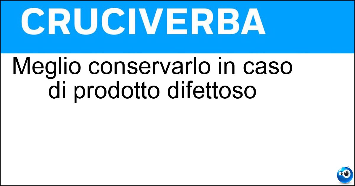 Meglio conservarlo in caso di prodotto difettoso Soluzione Meglio conservarlo in caso di prodotto difettoso - Scontrino
