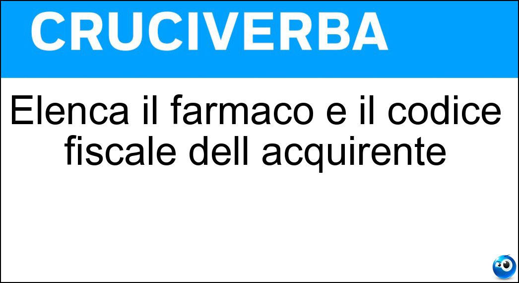 Elenca il farmaco e il codice fiscale dell acquirente